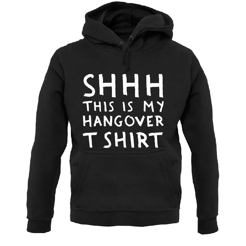 Shhh This Is My Hangover T-Shirt Unisex Hoodie Modern Contemporary Chic