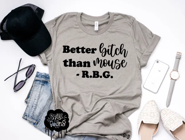 Better BITCH than MOUSE -RBG tee Adult Shirt Boxy Fit Fitted Loose