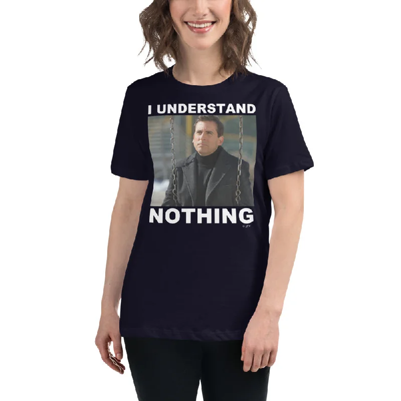 I Understand Nothing Women's Relaxed T-Shirt Iron Safe Non-Iron Wrinkle Free